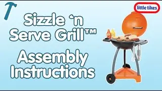 Sizzle ‘n Serve Grill™ | Assembly Instructions | Little Tikes