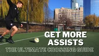 Learn These 5 Crosses to Improve Your Game | The Ultimate Crossing Guide