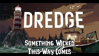 Dredge - Something Wicked This Way Comes