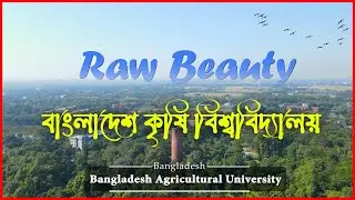 বাংলাদেশ কৃষি বিশ্ববিদ্যালয় | Bangladesh Agricultural University | Raw Beauty