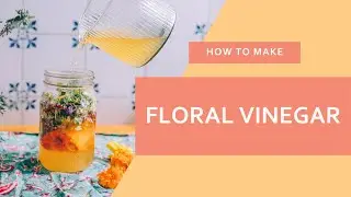 How to Make Floral Vinegar