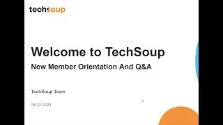 Welcome to TechSoup: New Member Orientation and Q&A (June 2023)