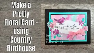 Make a Pretty Floral Card - Country Birdhouse