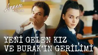 Okula Yeni Gelen Kızla Burak Tartıştı! - Annem Ankara (7. Bölüm)
