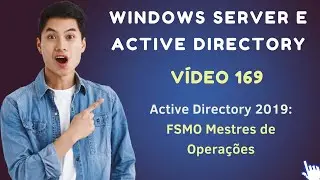 Vídeo 169 - Active Directory no Windows Server 2019 - FSMO Mestres de Operações do AD