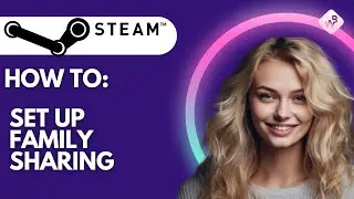 How To Set Up Family Sharing On Steam?