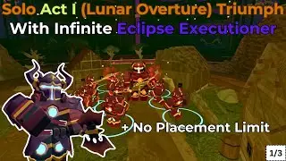 Solo Lunar Overture, But I Have UNLIMITED Eclipse Executioner (Act 1/3) - [Tower Defense Simulator]