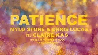 MYLO STONE & CHRIS LUCAS ft. CLAIRE KAS - PATIENCE