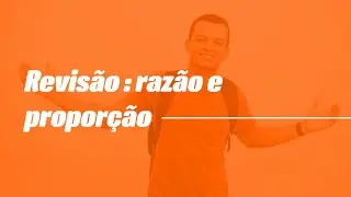 REVISÃO RAZÃO E PROPORÇÃO