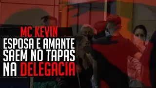 MULHER DE MC KEVIN SAI NOS TAPAS COM AMANTE NA DELEGACIA