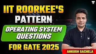 IIT ROORKEE'S Pattern | Operating System Questions for GATE 2025