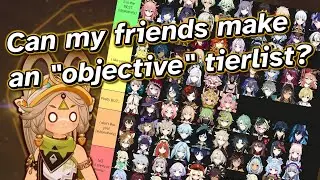 My friends made a totally accurate Genshin tierlist!