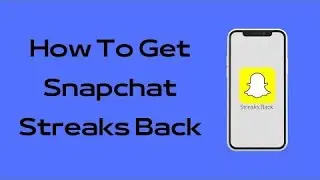 How to Get Snapchat Streaks Back | Snapchat Streaks Recovery | Recover Snapchat Streaks