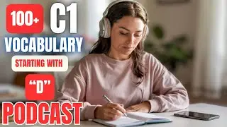 100+ (C1 Level) Vocabulary with ‘D’ || English Podcast for Advanced Learners