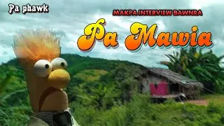 Pa phawk Pa Mawia | Makpa interview bawnra