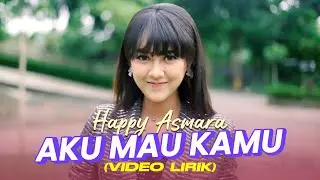 (LYRICS VIDEO) Happy Asmara - Aku Mau Kamu | Bahagia Rasanya Hatiku Dekat Kamu