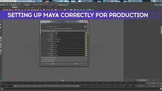 Setting Up Maya Correctly for Production