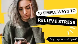10 SIMPLE WAYS TO RELIEVE STRESS – Self Improvement Tips #4