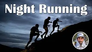 How to Trail Run at Night - Overcoming the Darkness