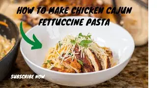 How to make Chicken Cajun Fettuccine Pasta