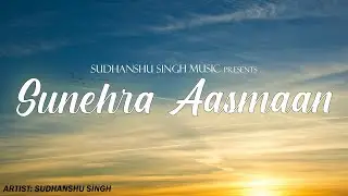 Sunehra Aasmaan - Sudhanshu Singh (Official Lyric Video)