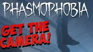 Phasmophobia - GET THE CAMERA!