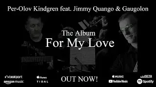 New Album! "FOR MY LOVE" Per-Olov Kindgren with Jimmy Quango & The Gaugolon Orchestra - OUT NOW!
