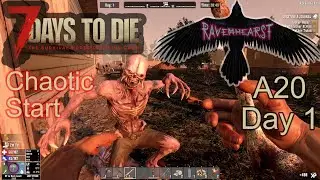 7 Days To Die A20 - Day1 - Ravenhearst insane difficulty - Chaotic Start