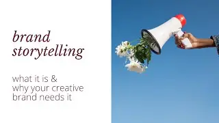 brand storytelling: why your creative brand needs one | creative entrepreneurship | marketing tips