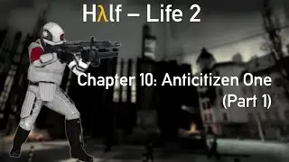 Half-Life 2 Walkthrough: Anticitizen One (Part 1/2) [1080p60 HD]