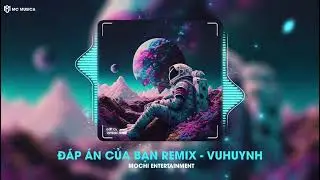 Đáp Án Của Bạn Remix - Vuhuynh Mix ✪ MochiEntertainment || Nhạc Hay Hot Tiktok 2023