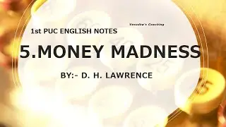 5. MONEY MADNESS -- 1st PUC ENGLISH NOTES WITH SUMMARY.