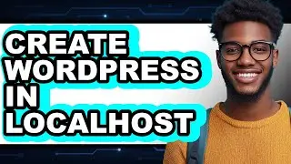 How to Create WordPress in Localhost (New 2025)