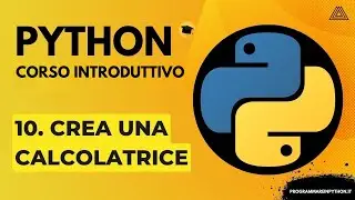 10. CREA UNA CALCOLATRICE (CORSO PYTHON BASE) - TUTORIAL ITALIANO - PROGRAMMARE IN PYTHON
