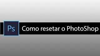 Como Resetar o Photoshop para configurações originais