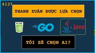 Java, Go, NodeJS: NẾU chọn lại TÔI sẽ không LÃNG PHÍ thời gian chọn SAI ngôn ngữ