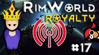 [17] Calling Reinforcements | RimWorld ROYALTY | RimWorld 1.1 DLC | Let's Play RimWorld 1.1 Royalty