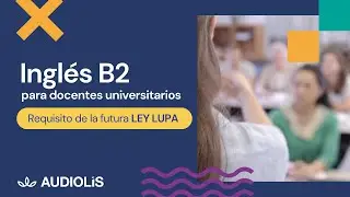 Inglés B2 para docentes universitarios: requisito Ley LUPA