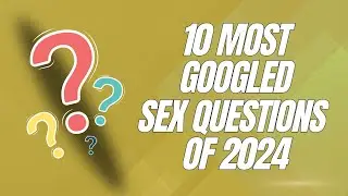 These Are The Top 10 Most Googled Sex Questions Of 2024