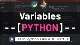 07 Variables in Python 3, Creating them and Using them | Learn Python Like ABC