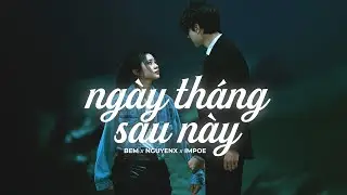 NGAY THANG SAU NAY - Bem ft Nguyenx, ImPoe [ Lyric Video ]