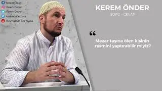 Mezar taşına resim koymak caiz mi? / Kerem Önder
