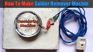 How To Make Solder Remover Machin | Desoldering Machine | At home