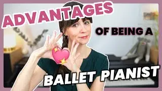 🎹 THE BALLET PIANIST 💖 Advantages of playing for ballet classes