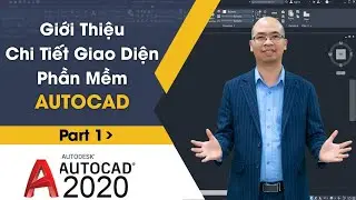 Học Autocad 2020-2021 Miễn Phí - Giới Thiệu Chi Tiết Giao Diện Phần Mềm Autocad Part 1