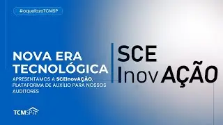 O que faz o TCMSP? | Nova era tecnológica em nossas auditorias: conheça a SCE InovAÇÃO