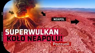 Największy Superwulkan w Europie - Potencjalna Ewakuacja w 30 minut! - Pola Flegrajskie koło Neapolu