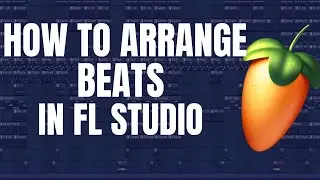 How to Arrange Beats in FL Studio | Full Arrangement Tutorial for Beginners