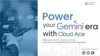 Welcome to Gemini era at Cloud Ace Thailand