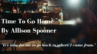A Flash Fiction Audio Story | Time To Go Home by Allison Spooner